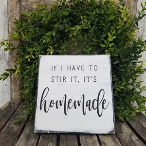 If I Have To Stir It It&#39;s Homemade Sign, Kitchen Sign, Funny Kitchen Sign, Rustic Wood Sign, Farmhouse Sign, Small Sign, 7.25&quot; x 7.25&quot;