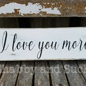 I Love You More Sign, Rustic Wood Sign, Farmhouse Sign, Size and Color Variations Available!