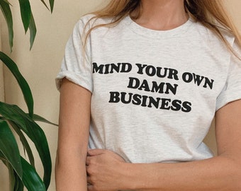 Mind Your Own Damn Business Graphic Tee Unisex Fit