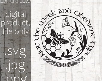 Not the Meek and Obedient Type, svg file for Cricut, Silhouette, Outlander theme, Bees