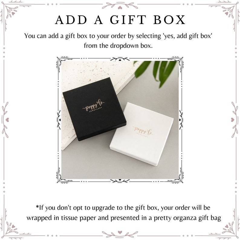 May include: Two gift boxes, one black and one white, with the logo "poppy lo" printed in gold. The text "ADD A GIFT BOX" is at the top of the image. The text below reads "You can add a gift box to your order by selecting 'yes, add gift box' from the dropdown box." The text at the bottom reads "*If you don't opt to upgrade to the gift box, your order will be wrapped in tissue paper and presented in a pretty organza gift bag"