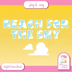 May include: A digital download of a graphic with a yellow and white wavy background. The text "REACH FOR THE SKY" is in blue with white clouds inside the letters. There are three white clouds below the text. A small house with a red roof and a white door is in the lower right corner. The text "Little Yellow House" is below the house.
