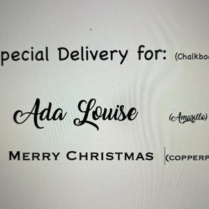 May include: A digital display showing three lines of black text. The first line reads Special Delivery for: (Chalkboard), the second line reads Ada Louise (Amarillo), and the third line reads MERRY CHRISTMAS (Copperplate) with a text cursor.