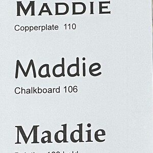 May include: A white document displaying the name Maddie in three distinct black fonts. The first line reads MADDIE Copperplate 110, the second line reads Maddie Chalkboard 106, and the third line reads Maddie Palatino 100 bold.