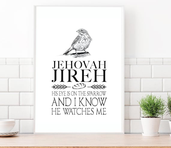 His Eyes Is On The Sparrow Print Jehovah Jireh Sparrow Wall Etsy