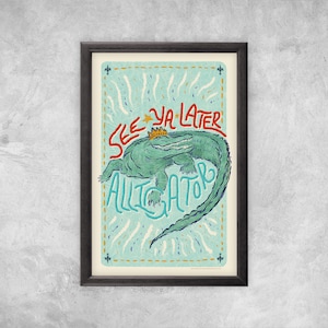 See Ya Later, Alligator | Art Print