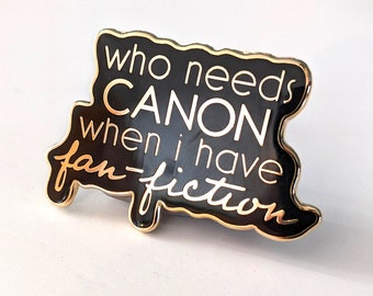 Who Needs Canon When I Have Fan-Fiction Pin