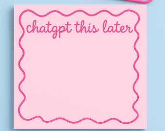 ChatGPT This Later Sticky Notes – Pink Cute Notepad, Funny Office Desk Accessory, Coworker Gift, Girl Boss Stationery, Productivity Notepad