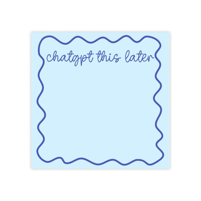 May include: A light blue square notepad with a wavy dark blue border. The text "chatgpt this later" is written in dark blue cursive at the top of the notepad. The notepad is blank and ready for notes.