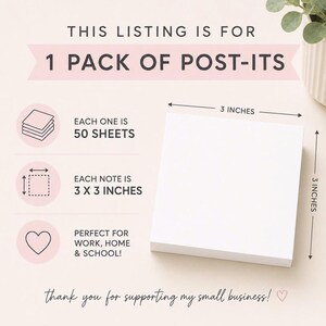 May include: A square white sticky note pad with text stating this listing is for 1 pack of post-its. Each pad contains 50 sheets and measures 3 inches by 3 inches. The graphic includes icons for sheet count, dimensions, and a heart symbol.