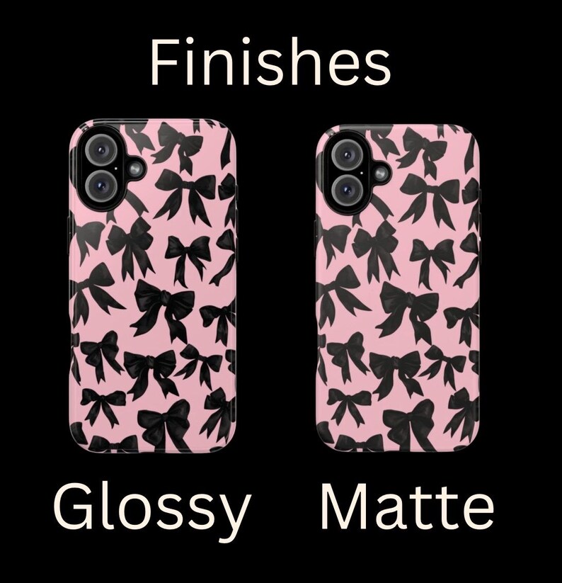 May include: Two phone cases with a pink background and black bow pattern. The case on the left is glossy and the case on the right is matte. Finishes.