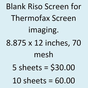 May include: Blank Riso screen for Thermofax screen imaging. It measures 22.54 cm x 30.48 cm and has a 70 mesh. The price is £30.00 for 5 sheets and £60.00 for 10 sheets.