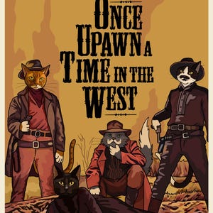 May include: A vintage-style poster featuring anthropomorphic cats in a Western theme. The poster reads "Once Upawn a Time in the West" with character names above. The cats are dressed in cowboy attire, with guns and hats.
