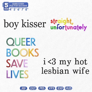 Könnte beinhalten: Ein digitales Stickdateien-Set mit den Textphrasen: boy kisser, straight, unfortunately, QUEER BOOKS SAVE LIVES und i<3 my hot lesbian wife. Das Design umfasst 5 Größen von 4 bis 8 Zoll sowie verschiedene Dateiformate für Stickmaschinen.
