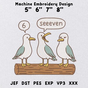 May include: Machine embroidery design featuring three cartoon seagulls perched on a log. One seagull has a speech bubble with the number 6, another says "seeeven". The design is available in 5", 6", 7", and 8" sizes.