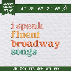 May include: Machine embroidery design with the text "i speak fluent broadway songs" in various colors. The design includes size options from 4" to 8" wide. The design is for embroidery machines.