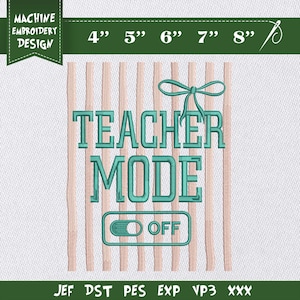 May include: Machine embroidery design with the text "TEACHER MODE OFF" in teal. The design includes vertical peach-colored lines and a teal bow. Sizes are indicated in inches: 4", 5", 6", 7", and 8".