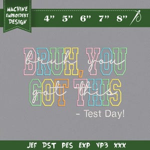 Könnte beinhalten: Maschinenstickdesign mit dem Text "Bruh, You Got This - Test Day!" in Pastellfarben. Das Design ist im College-Stil gehalten, mit einem hellgrauen Hintergrund. Enthält Größenangaben von 10 cm bis 20 cm.
