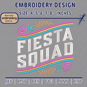 May include: An embroidery design with the text "FIESTA SQUAD" in white, outlined with a rainbow of colors. The design is available in sizes 4" to 8" inches. The image also includes the text "EMBROIDERY DESIGN" and "MACHINE embroidery DESIGN".