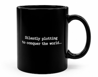Black Mug White Lettering Silently Plotting To Conquer The World Ceramic 11oz Friend Gift Funny Humorous Novelty Gift