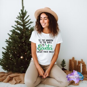 To the Window to the Wall Shirt | Deck the Halls Shirt | Santa Shirt | Funny Christmas Tee | Festive Funny Tee