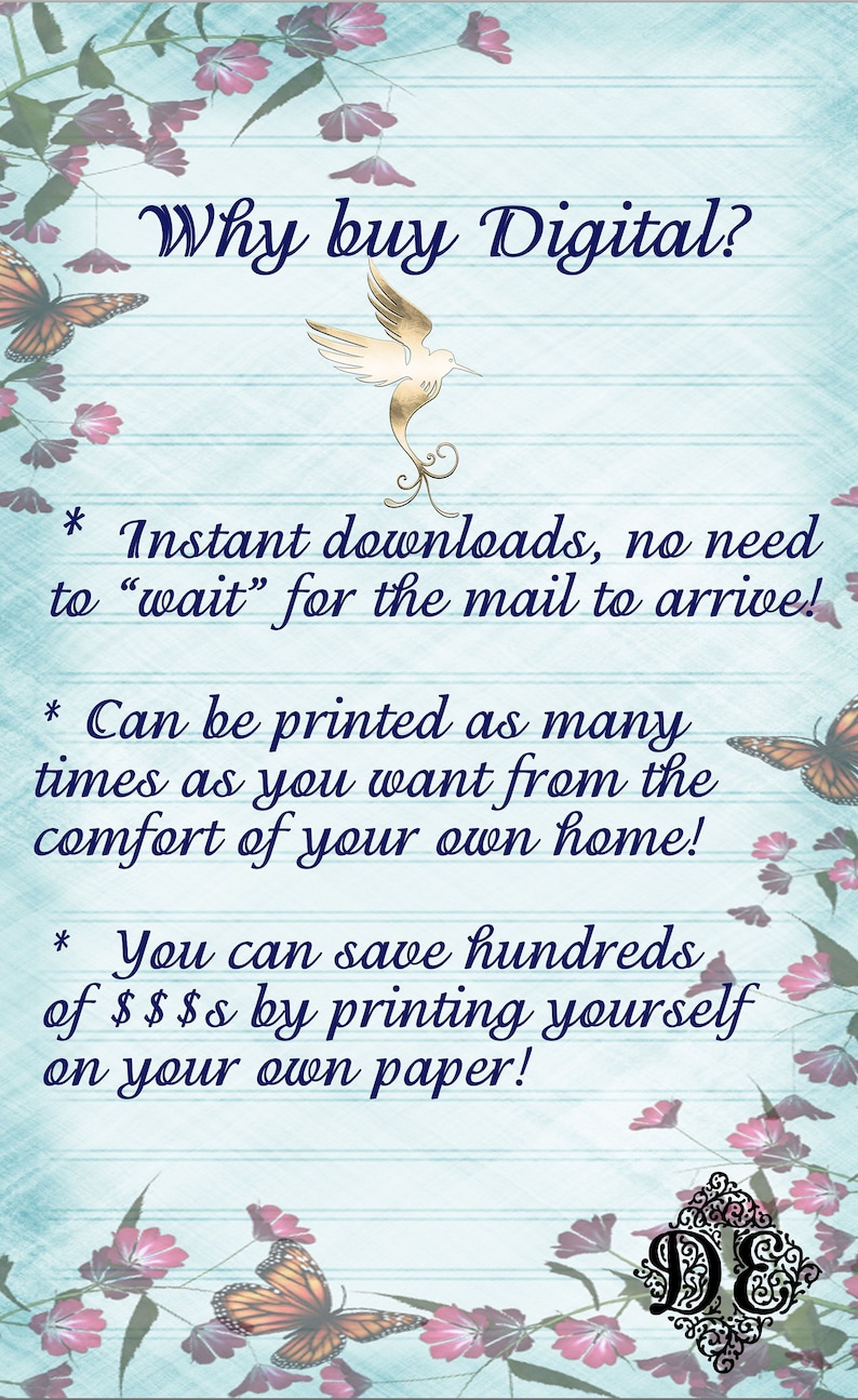May include: A blue and white graphic with butterflies and a bird, with the text "Why buy Digital?" and a list of reasons to buy digital products. The text says "Instant downloads, no need to "wait" for the mail to arrive!" "Can be printed as many times as you want from the comfort of your own home!" and "You can save hundreds of $$$ by printing yourself on your own paper!"