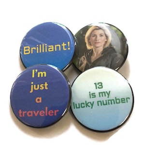 13th Doctor Who Pins 13 Is My Lucky Number Brilliant I&#39;m Just a Traveler Time Lord Magnets Pin Buttons Keychains Doctor Who Gift