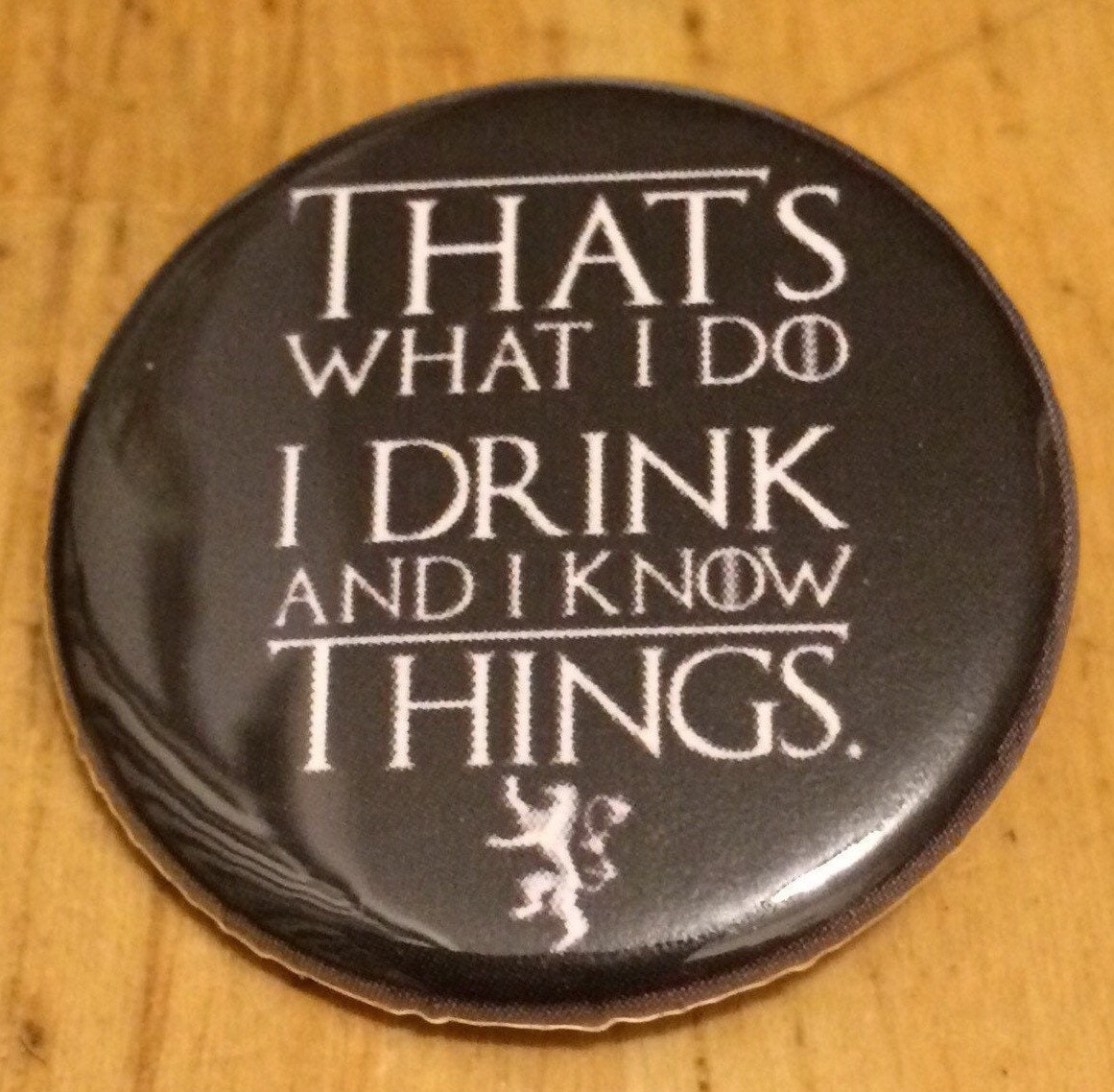 Got Quote That S What I Do I Drink And I Know Things Pin Etsy