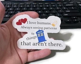 I Love Humans Sticker Doctor Who 8th Doctor Quote Laptop Sticker Mirror Sticker Nerdy Sticker