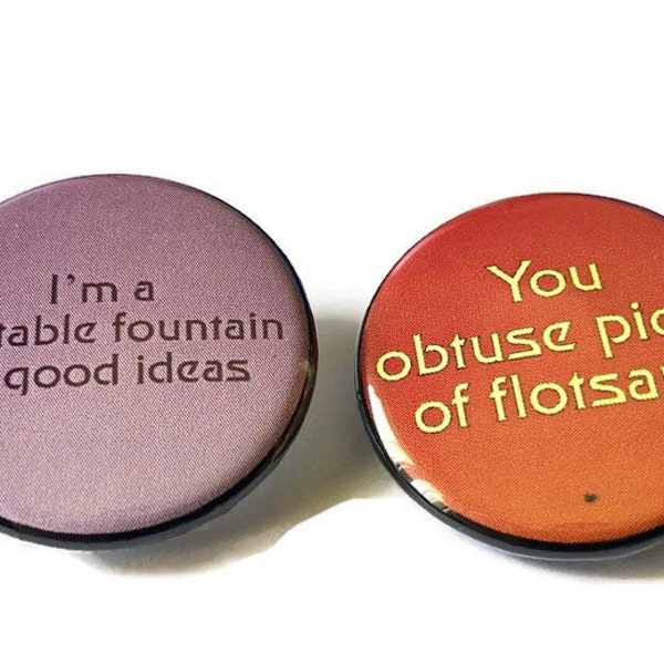 Q Continuum TNG Pins Quotes I’m a Veritable Fountain of Good Ideas You Obtuse Piece of Flotsam Funny Trek in the Stars Buttons Magnets