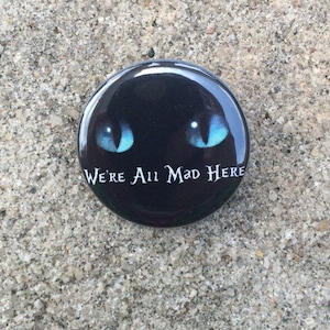 We&#39;re All Mad Here - Alice in Wonderland Cat Pin - Pick Button, Magnet, or Keychain