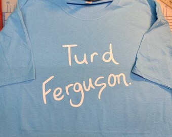 Turd Ferguson. T-shirt