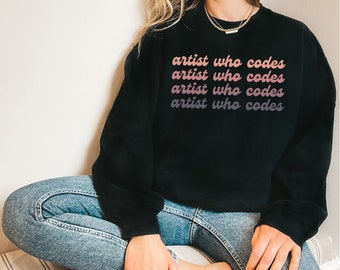 Artist Who Codes Ombre Sweatshirt | Artist in Tech | Gift for Stem Graduate | Engineering Gift | Coding | Artist Sweatshirt