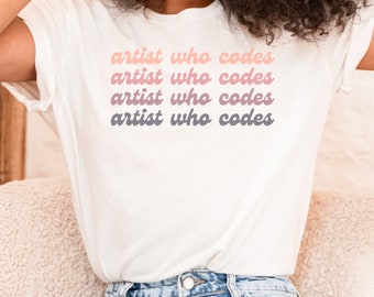 Artist Who Codes Crewneck Shirt | Artist in Tech | Gift for Stem Graduate | Engineering Gift | Coding | Artist Shirt