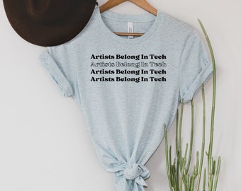 Artists Belong In Tech Black Print Shirt | Artist in Tech | Gift for Stem Graduate | Engineering Gift | Coding | Artist Shirt