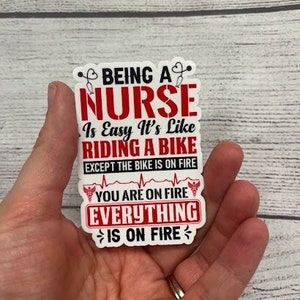 Being A Nurse Is Easy, It&#39;s Like Riding A Bike Except The Bike Is On Fire Nurse Humor Sticker for Water Bottles, Laptops, Clipboard
