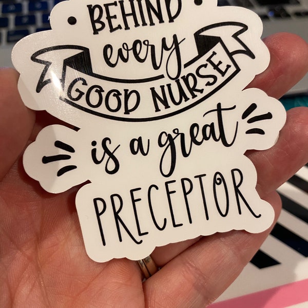 Behind Every Good Nurse Is A Great Preceptor Vinyl Sticker - Nurse Preceptor Gift