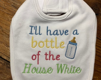 I’ll have a bottle of the House White, embroidered baby bib, baby humor, baby bottle humor bib customize your colors