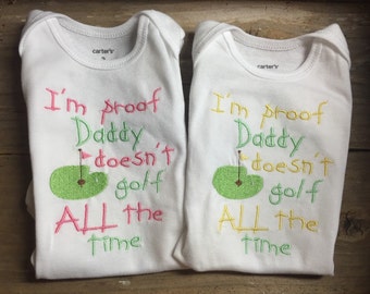 I'm proof Daddy doesn't golf ALL the time, Golf Embroidered Infant Bodysuit, boy or girl colors.