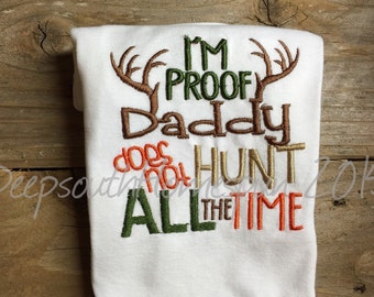 I’m proof Daddy doesn't Hunt ALL the time,  Embroidered infant bodysuit with deer horns,  Camo Baby