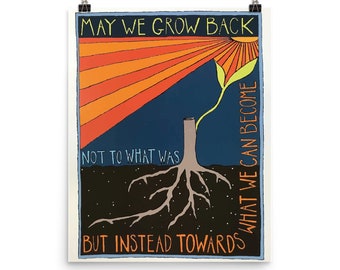 May We Grow Back Not to What Was Art Print - Social Change / Social Justice Print