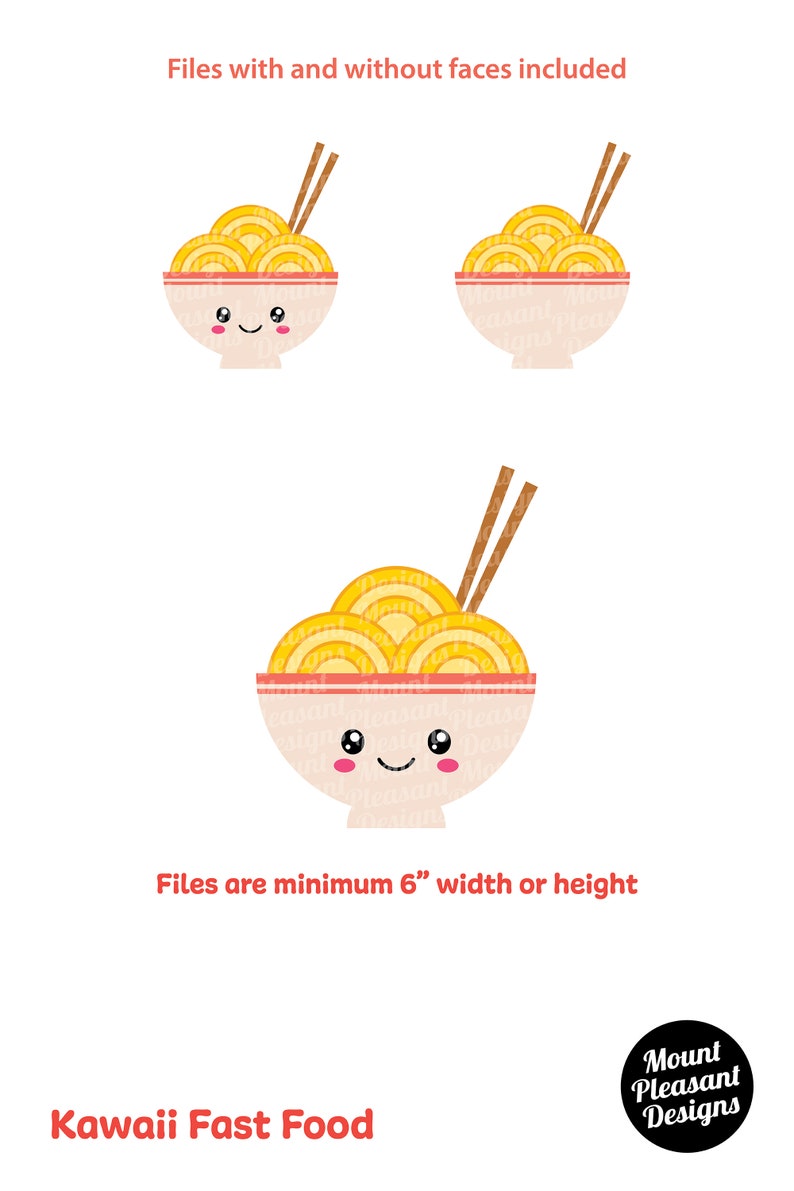 May include: Kawaii Fast Food graphic design featuring a bowl of noodles with chopsticks. The bowl has a cute face and the text "Files are minimum 6" width or height" is below the image. The text "Files with and without faces included" is at the top of the image.