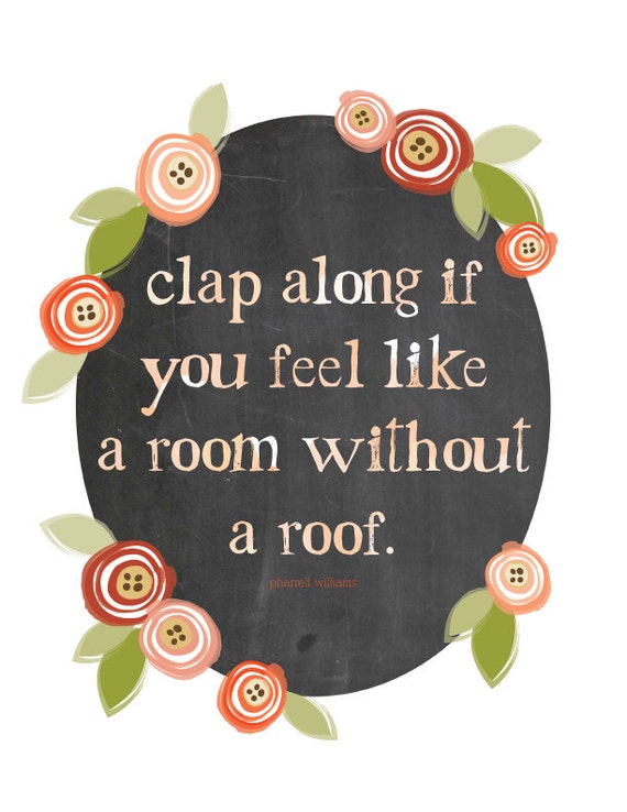 Happy Clap Along If You Feel Like A Room Without A Roof Graphic Print