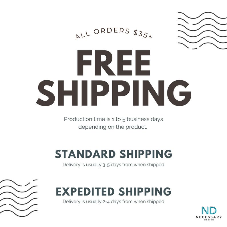 May include: White background with the words "FREE SHIPPING" in large, dark letters. The text "ALL ORDERS $35+" is above, and information about production and shipping times is below. The Necessary Design logo is in the bottom right corner.