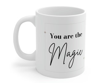 You are the magic Ceramic Mug 11oz coffee cup gift inspiration teacher appreciation mothers day mom morning parent