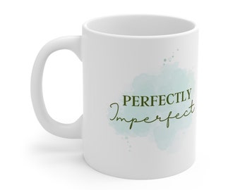 Perfectly imperfect coffee cup Ceramic Mug 11oz