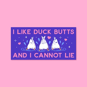 I Like Duck Butts And I Cannot Lie Autoaufkleber