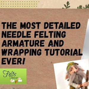 May include: A close-up of a brown paper background with the text "THE MOST DETAILED NEEDLE FELTING ARMATURE AND WRAPPING TUTORIAL EVER!" in black text. A green and brown felt gnome with a white beard is in the bottom right corner of the image. The text "Felts Forever" is in a green box with a white border.