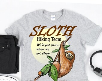 Sloth Hiking Team Unisex T-Shirt, We'll Get There When We Get There, Funny Hiking Shirt, Hiking Shirts, Hiking T Shirt, Hiking Gift Shirt