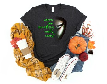 Wanna See Something REALLY SCARY?  Unisex T-Shirt, Scary Halloween T Shirt, Scary T Shirts, Halloween Shirts, Really Scary T, Trick or Treat